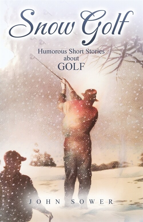 Snow Golf: Humorous Short Stories About GOLF (Paperback)