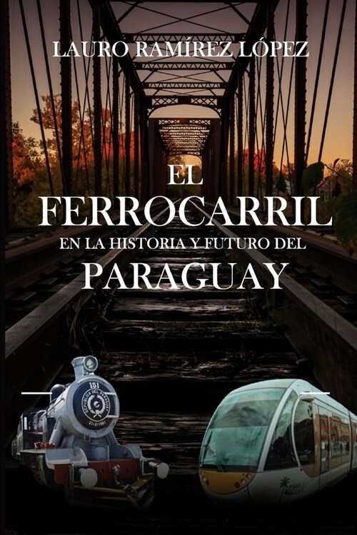 El ferrocarril en la historia y el futuro del Paraguay (Paperback)