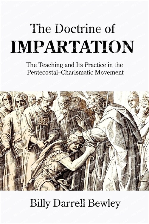 The Doctrine of Impartation: The Teaching and Its Practice in the Pentecostal-Charismatic Movement (Paperback)