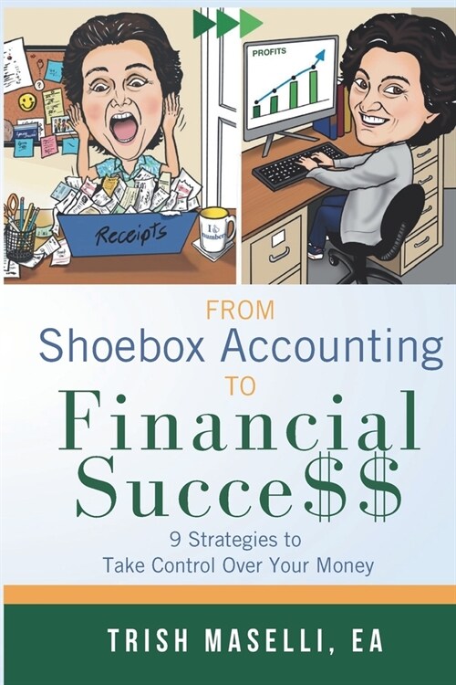 From Shoebox Accounting To Financial Success: 9 Strategies To Take Control Over Your Money (Paperback)