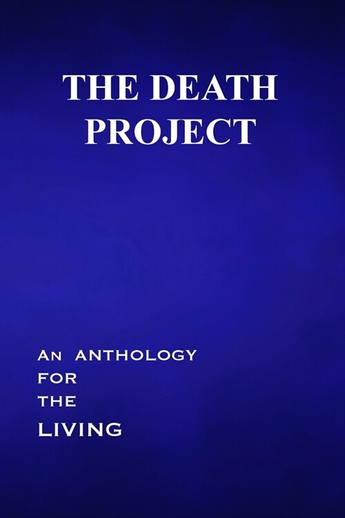 The Death Project: An Anthology for the Living (Paperback)