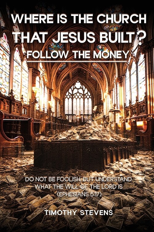Where is the Church that Jesus Built: Follow the Money (Paperback)