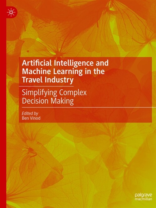 Artificial Intelligence and Machine Learning in the Travel Industry: Simplifying Complex Decision Making (Paperback, 2023)