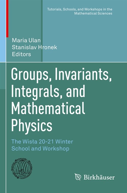 Groups, Invariants, Integrals, and Mathematical Physics: The Wisla 20-21 Winter School and Workshop (Paperback, 2023)