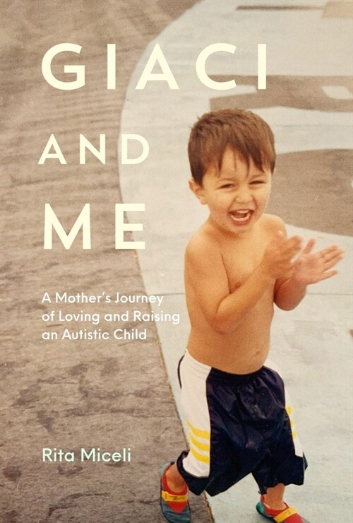 Giaci and Me: A Mothers Journey of Loving and Raising an Autistic Child (Paperback)