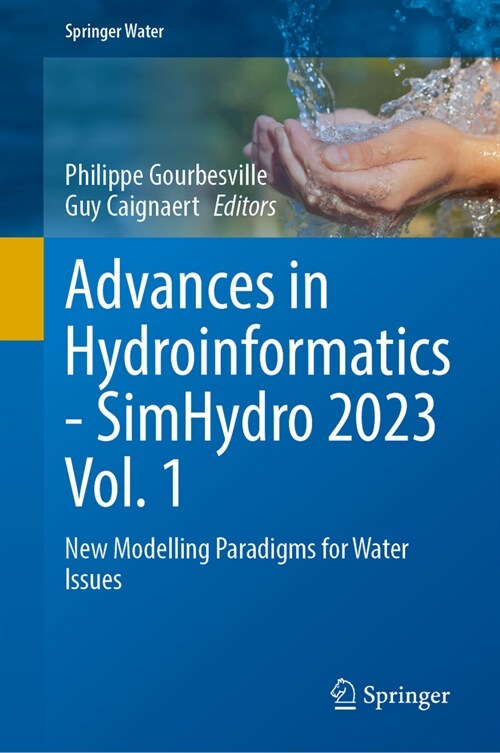 Advances in Hydroinformatics--Simhydro 2023 Volume 1: New Modelling Paradigms for Water Issues (Hardcover, 2024)