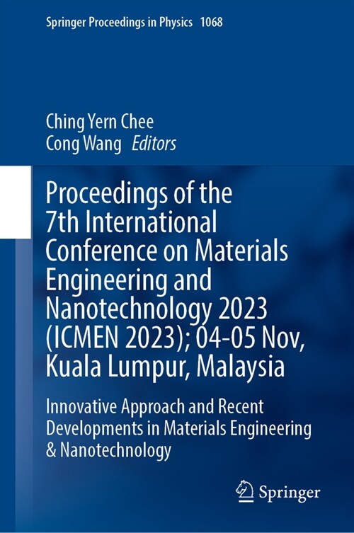 Proceedings of the 7th International Conference on Materials Engineering and Nanotechnology 2023 (Icmen 2023); 04-05 Nov, Kuala Lumpur, Malaysia: Inno (Hardcover, 2024)