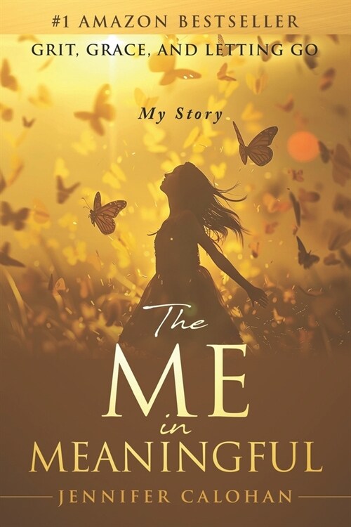 The Me in Meaningful My Story: Grit, Grace, and Letting Go (Paperback)