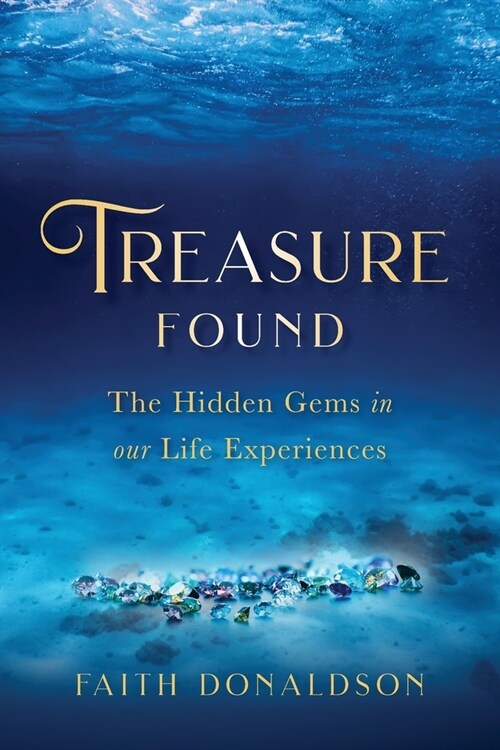 Treasure Found: The Hidden Gems in Our Life Experiences (Paperback)