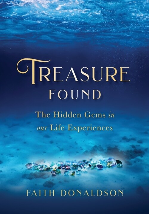 Treasure Found: The Hidden Gems in Our Life Experiences (Hardcover)