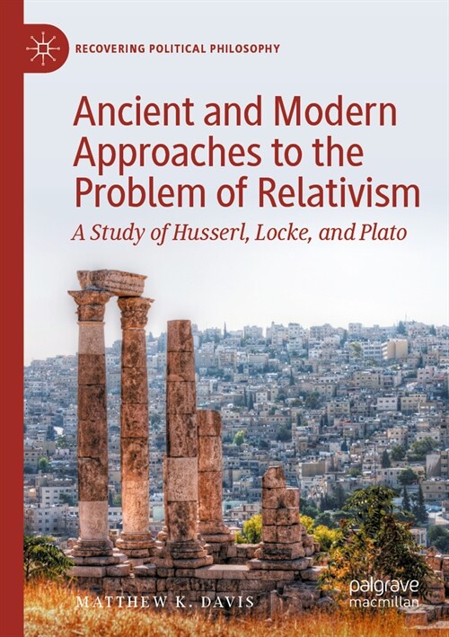 Ancient and Modern Approaches to the Problem of Relativism: A Study of Husserl, Locke, and Plato (Paperback, 2023)