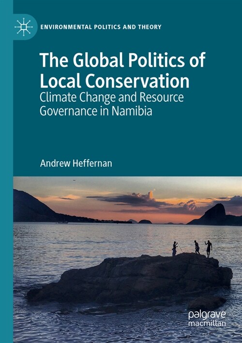 The Global Politics of Local Conservation: Climate Change and Resource Governance in Namibia (Paperback, 2023)