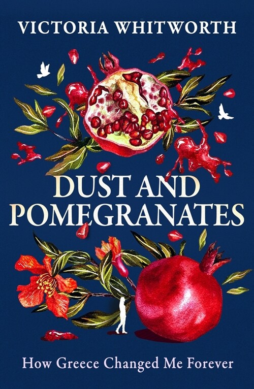 Dust and Pomegranates : How Greece changed me forever (Hardcover)