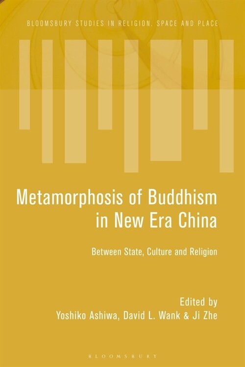 The Metamorphosis of Buddhism in New Era China : Between State, Culture, and Religion (Hardcover)