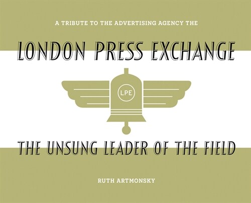 The Unsung Leader of the Field : A tribute to the advertising agency The London Press Exchange (Paperback)