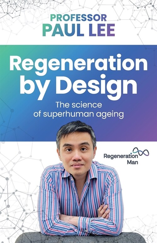 Regeneration by Design : The science of superhuman ageing (Paperback)