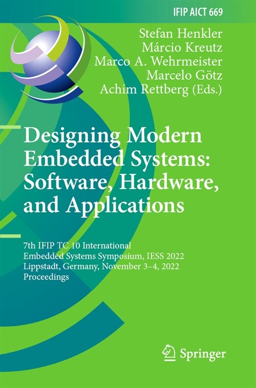 Designing Modern Embedded Systems: Software, Hardware, and Applications: 7th Ifip Tc 10 International Embedded Systems Symposium, Iess 2022, Lippstadt (Paperback, 2023)