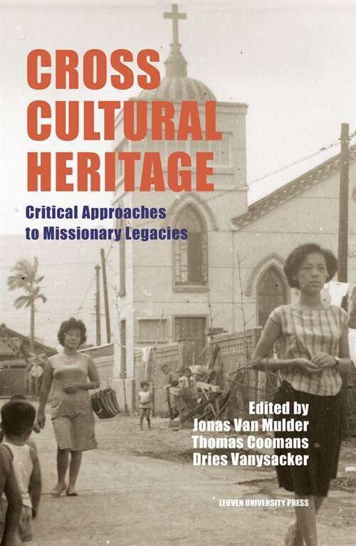 Cross-Cultural Heritage : Critical Approaches to Missionary Legacies (Hardcover)
