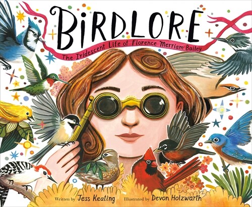 Birdlore: The Iridescent Life of Florence Merriam Bailey (Hardcover)