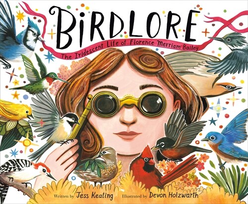 Birdlore: The Iridescent Life of Florence Merriam Bailey (Library Binding)