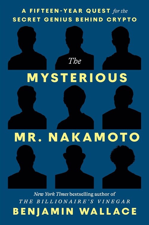 The Mysterious Mr. Nakamoto: The Fifteen-Year Quest to Unmask the Secret Genius Behind Crypto (Hardcover)