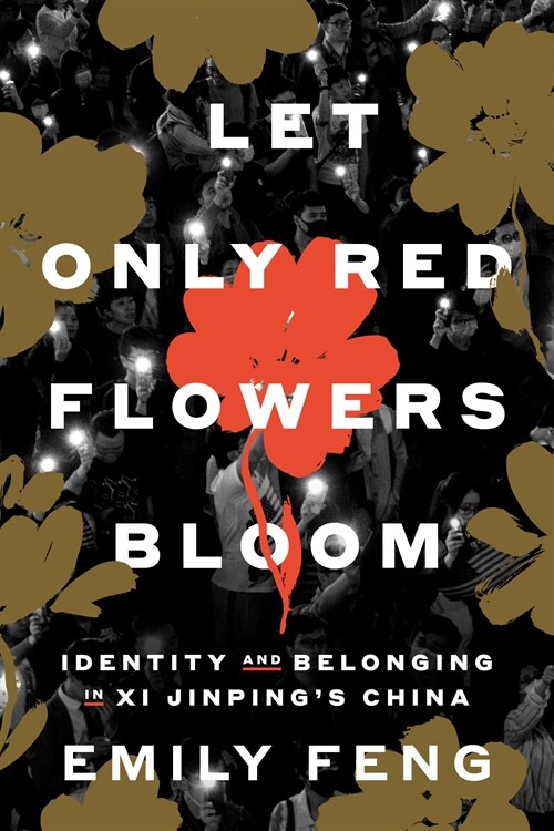 Let Only Red Flowers Bloom: Identity and Belonging in XI Jinpings China (Hardcover)