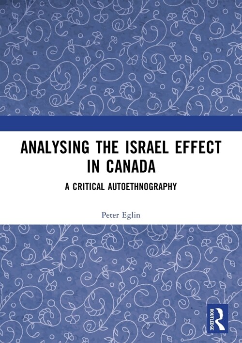 Analysing the Israel Effect in Canada : A Critical AutoEthnography (Paperback)