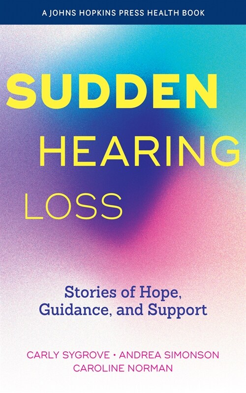 Sudden Hearing Loss: Stories of Hope, Guidance, and Support (Hardcover)