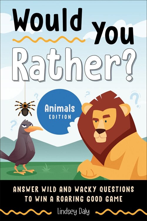 Would You Rather? Animals Edition: Answer Wild and Wacky Questions to Win a Roaring Good Game (Paperback)