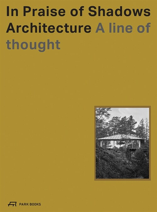 In Praise of Shadows Architecture : A Line of Thought (Hardcover)