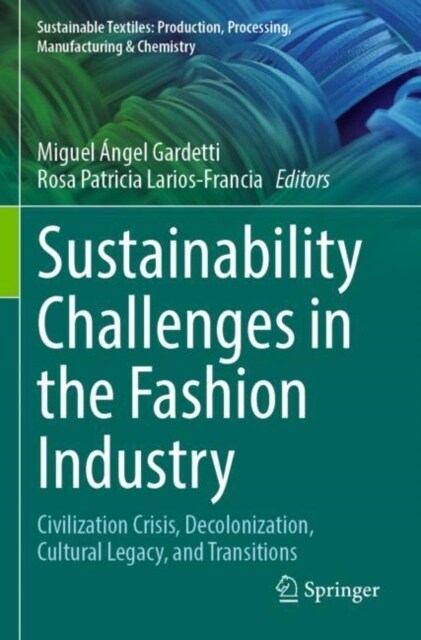 Sustainability Challenges in the Fashion Industry: Civilization Crisis, Decolonization, Cultural Legacy, and Transitions (Paperback, 2023)