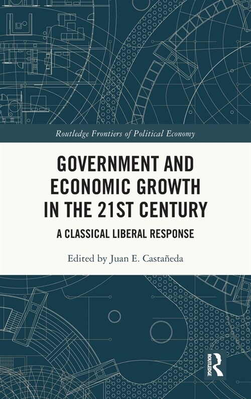 Government and Economic Growth in the 21st Century : A Classical Liberal Response (Hardcover)