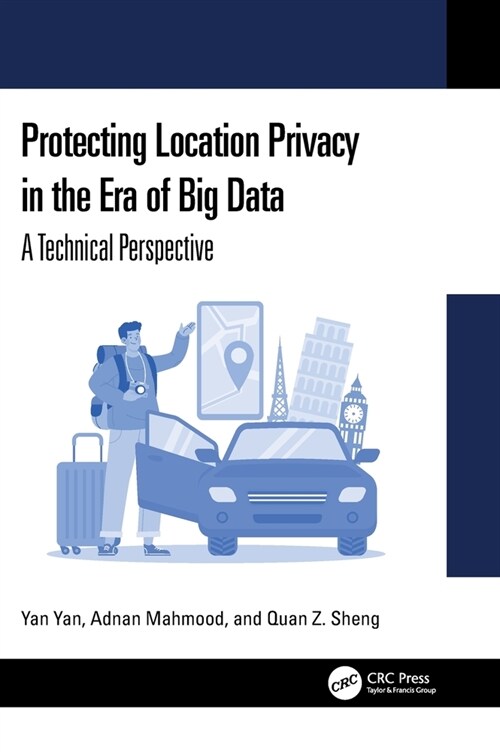 Protecting Location Privacy in the Era of Big Data : A Technical Perspective (Hardcover)