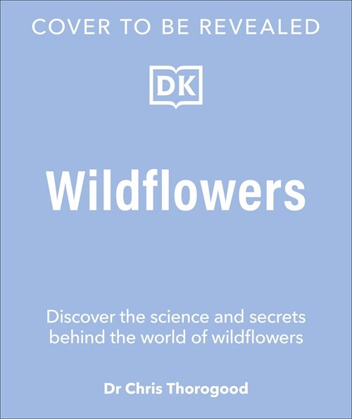 Wildflowers: Discover the Science and Secrets Behind the World of Wildflowers (Hardcover)