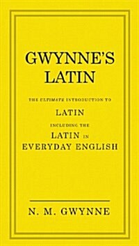 Gwynnes Latin : The Ultimate Introduction to Latin Including the Latin in Everyday English (Hardcover)