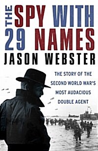 The Spy with 29 Names : The Story of the Second World Wars Most Audacious Double Agent (Hardcover)