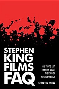 Stephen King Films FAQ: All Thats Left to Know About the King of Horror on Film (Paperback)