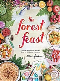 The Forest Feast: Simple Vegetarian Recipes from My Cabin in the Woods (Hardcover)