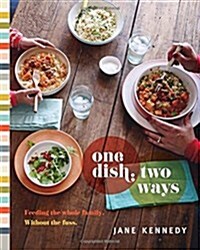 One Dish, Two Ways: Feeding the Whole Family. Without the Fuss (Paperback)