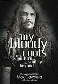 My Bloody Roots : From Sepultura to Soulfly and Beyond: The Autobiography (Paperback)