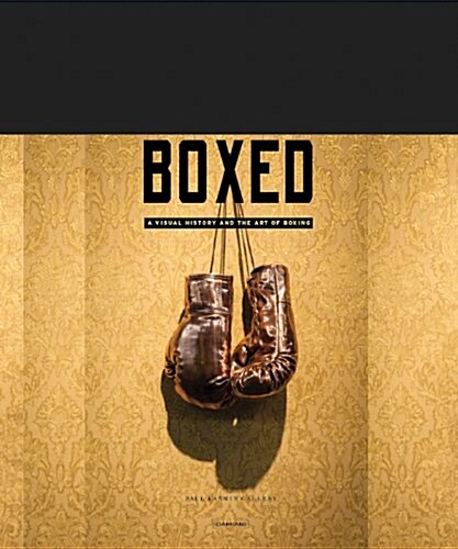 Boxed: A Visual History and the Art of Boxing (Hardcover)