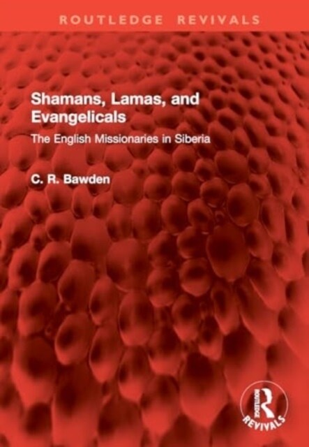 Shamans, Lamas, and Evangelicals : The English Missionaries in Siberia (Hardcover)