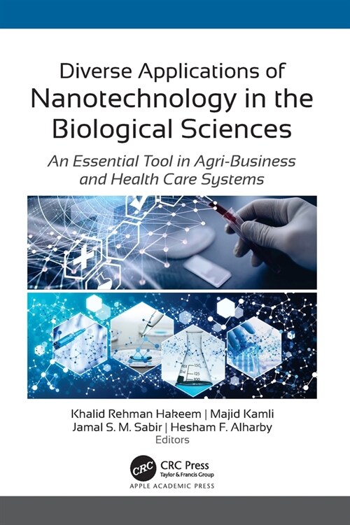 Diverse Applications of Nanotechnology in the Biological Sciences: An Essential Tool in Agri-Business and Health Care Systems (Paperback)