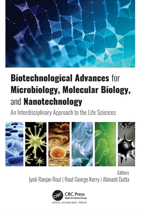 Biotechnological Advances for Microbiology, Molecular Biology, and Nanotechnology: An Interdisciplinary Approach to the Life Sciences (Paperback)