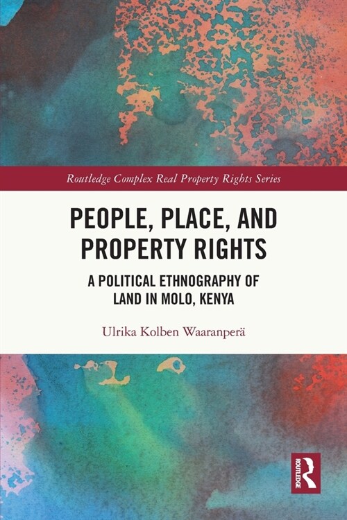 People, Place and Property Rights : A Political Ethnography of Land in Molo, Kenya (Paperback)