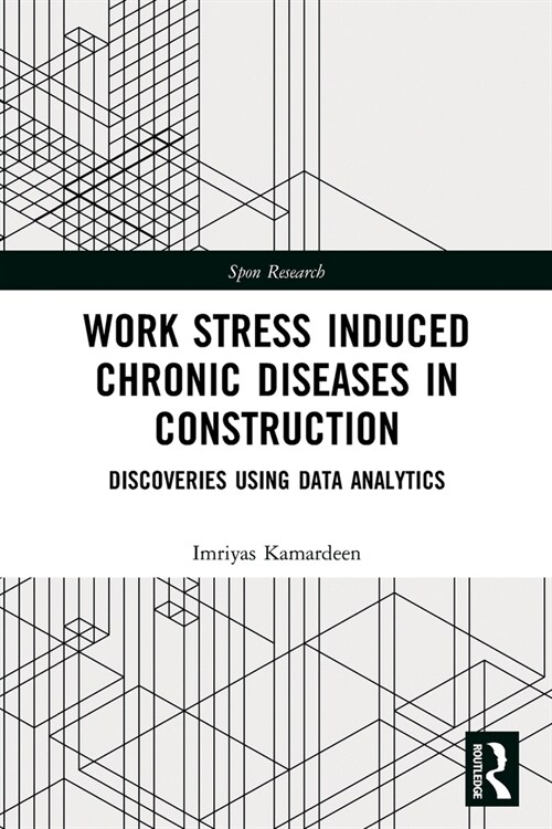 Work Stress Induced Chronic Diseases in Construction : Discoveries Using Data Analytics (Paperback)