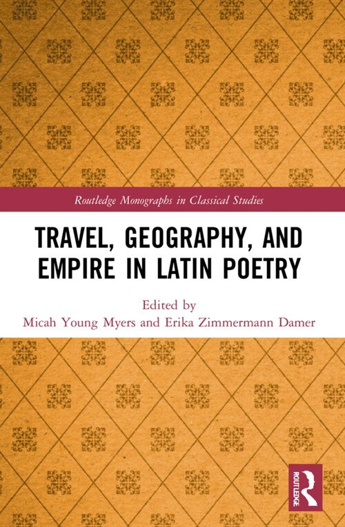 Travel, Geography, and Empire in Latin Poetry (Paperback, 1)