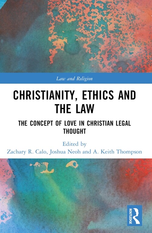 Christianity, Ethics and the Law : The Concept of Love in Christian Legal Thought (Paperback)