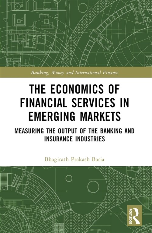 The Economics of Financial Services in Emerging Markets : Measuring the Output of the Banking and Insurance Industries (Paperback)