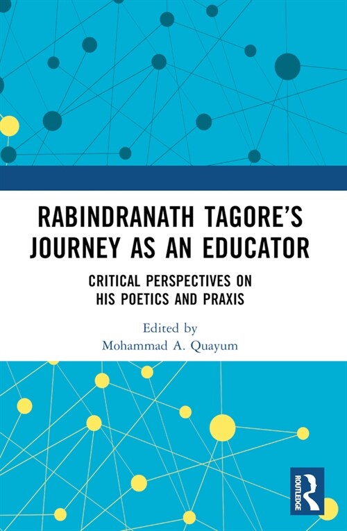 Rabindranath Tagores Journey as an Educator : Critical Perspectives on His Poetics and PRAXIS (Paperback)